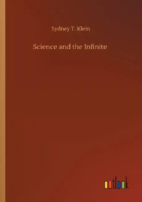 Science and the Infinite by Sydney T. Klein