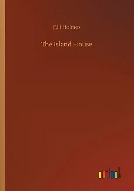 The Island House by F. H. Holmes