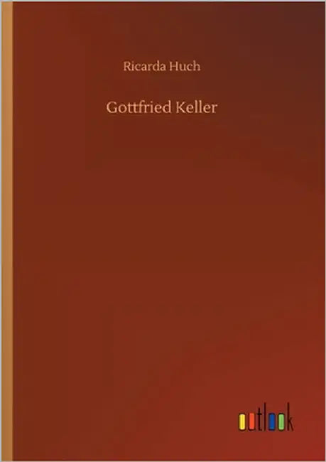 Gottfried Keller by Huch, Ricarda