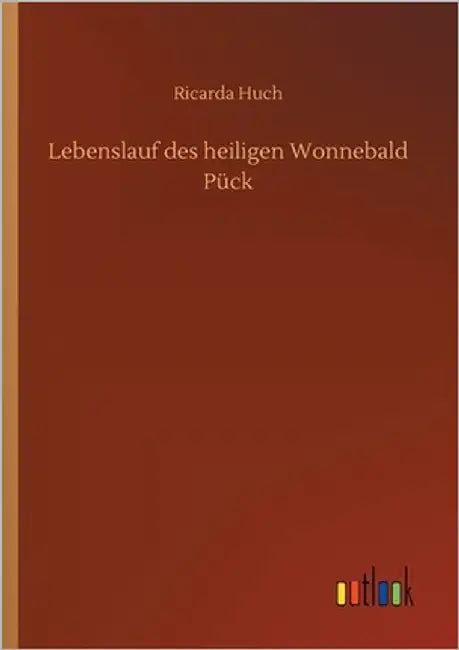 Lebenslauf des heiligen Wonnebald Pück by Huch, Ricarda