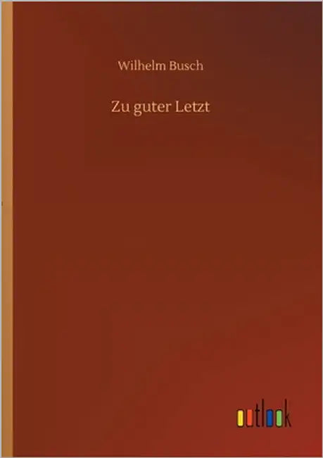 Zu guter Letzt by Busch, Wilhelm
