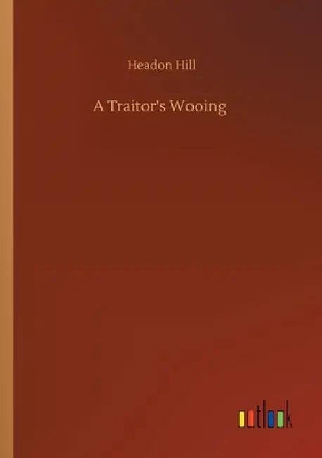 A Traitor's Wooing by Headon Hill