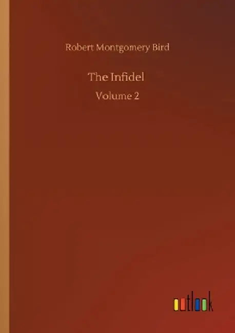 The Infidel: Volume 2 by Robert Montgomery Bird