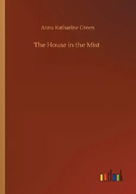 The House in the Mist by Anna Katharine Green