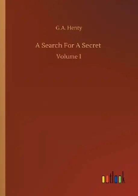 A Search For A Secret: Volume 1 by G. a. Henty