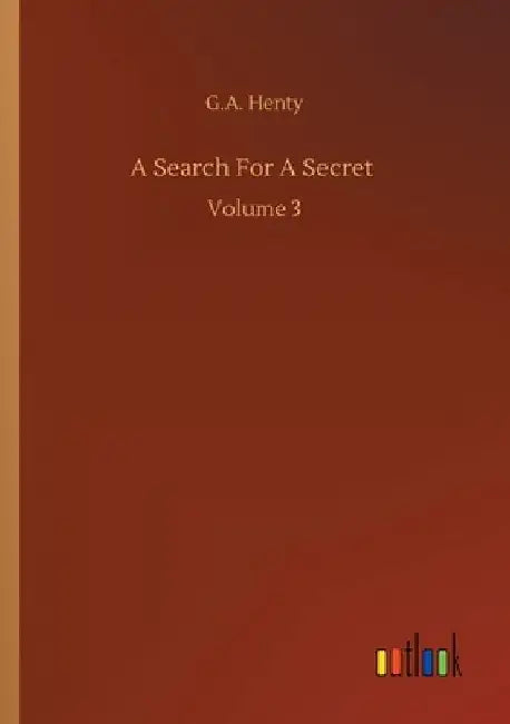 A Search For A Secret: Volume 3 by G. a. Henty