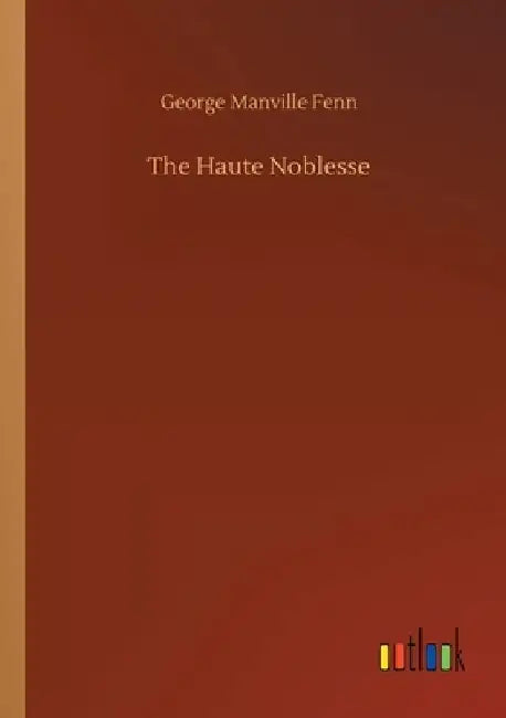 The Haute Noblesse by George Manville Fenn