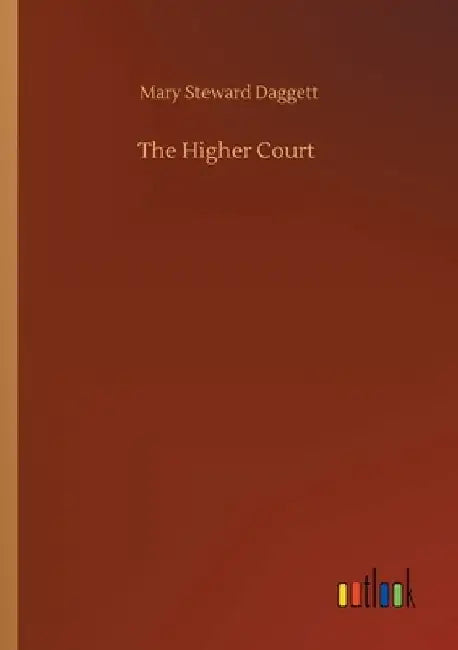 The Higher Court by Mary Steward Daggett