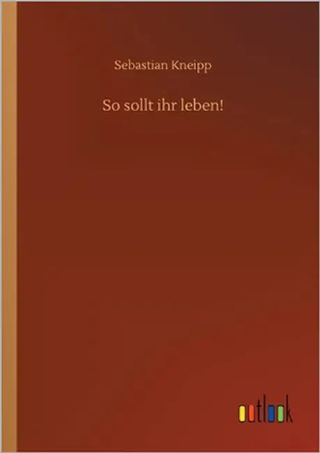 So sollt ihr leben! by Kneipp, Sebastian