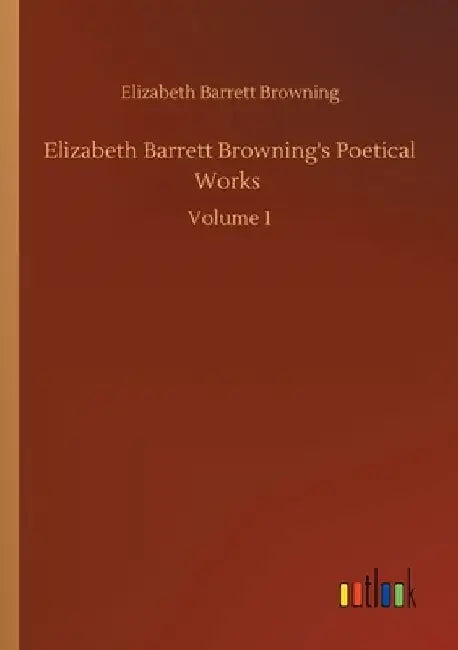 Elizabeth Barrett Browning's Poetical Works: Volume 1 by Elizabeth Barrett Browning