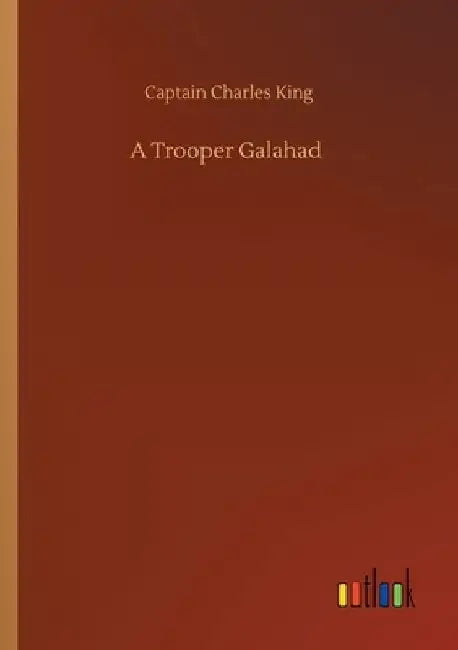 A Trooper Galahad by Captain Charles King