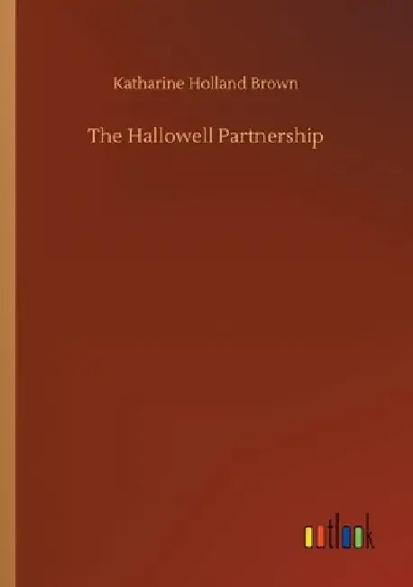 The Hallowell Partnership by Katharine Holland Brown