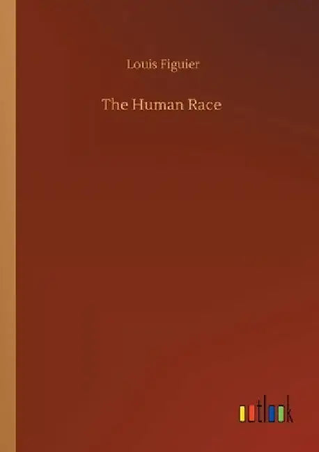 The Human Race by Louis Figuier