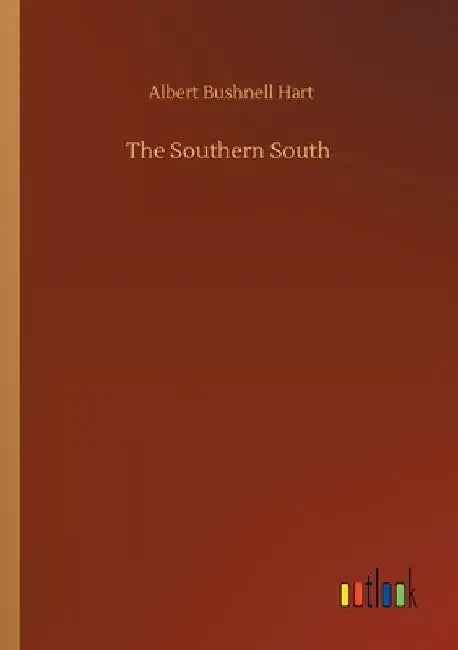 The Southern South by Albert Bushnell Hart