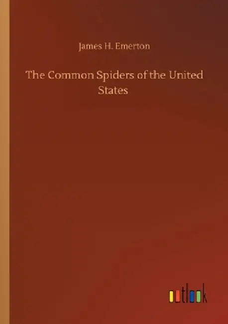 The Common Spiders of the United States by James H. Emerton