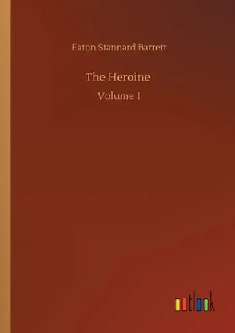 The Heroine: Volume 1 by Eaton Stannard Barrett