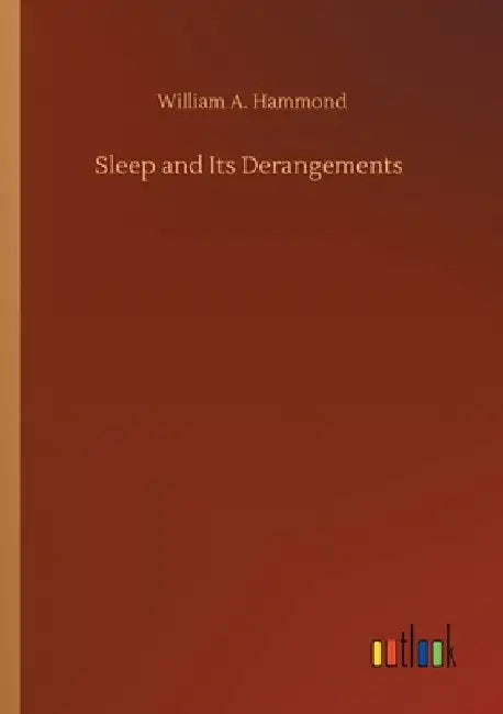 Sleep and Its Derangements by William A. Hammond