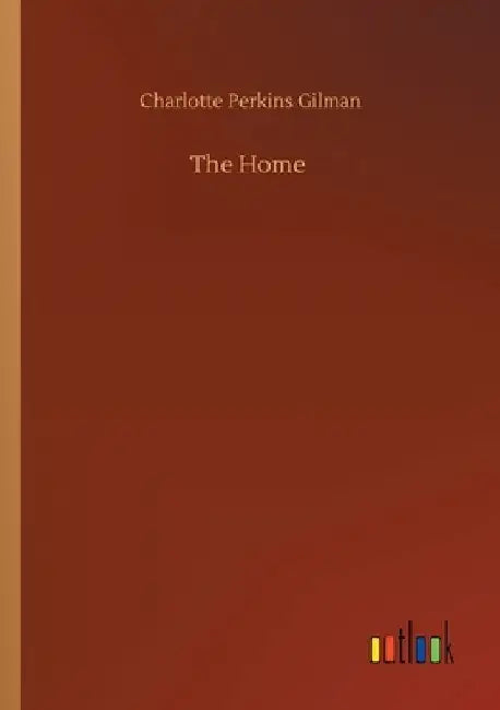 The Home by Charlotte Perkins Gilman