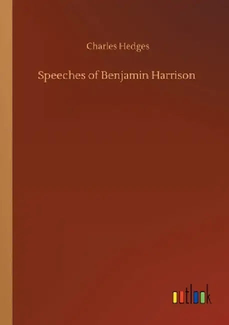 Speeches of Benjamin Harrison by Charles Hedges