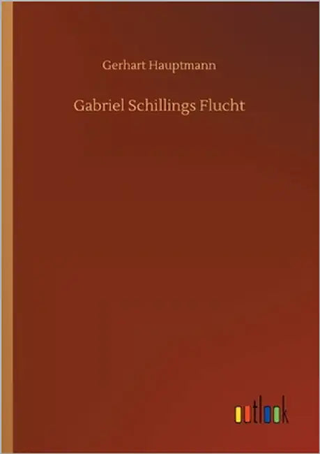 Gabriel Schillings Flucht by Hauptmann, Gerhart