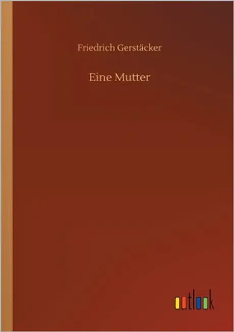 Eine Mutter by Gerstäcker, Friedrich