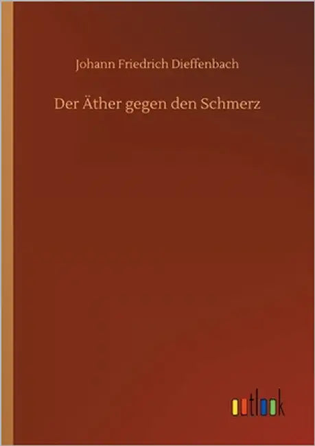 Der Äther gegen den Schmerz by Dieffenbach, Johann Friedrich