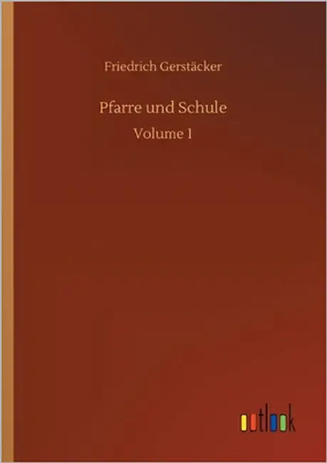 Pfarre und Schule: Volume 1 by Gerstäcker, Friedrich
