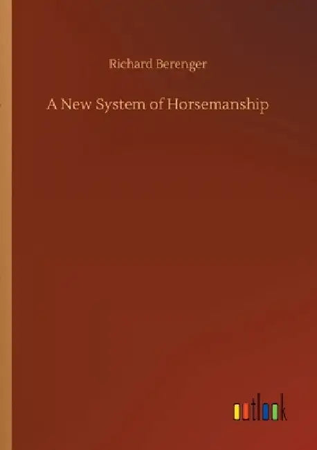A New System of Horsemanship by Richard Berenger