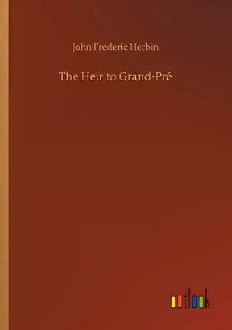 The Heir to Grand-Pré by John Frederic Herbin