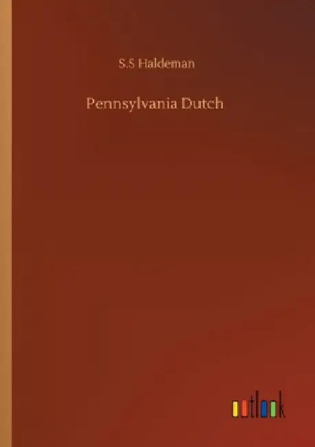 Pennsylvania Dutch by S. S. Haldeman