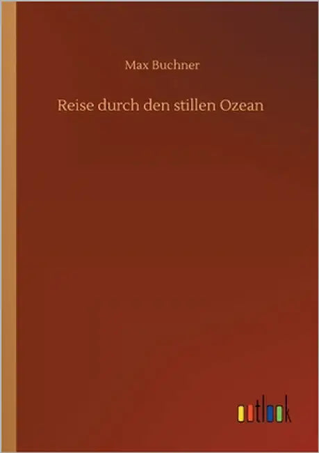Reise durch den stillen Ozean by Buchner, Max