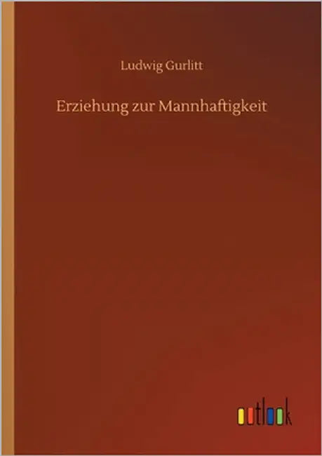 Erziehung zur Mannhaftigkeit by Gurlitt, Ludwig