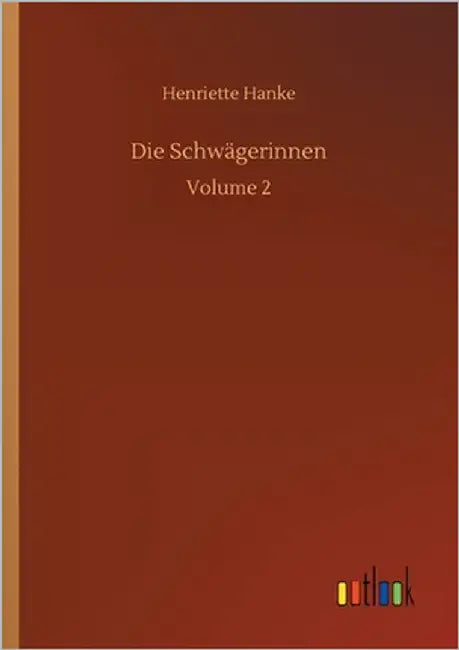 Die Schwägerinnen: Volume 2 by Hanke, Henriette