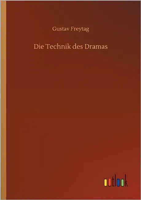Die Technik des Dramas by Freytag, Gustav