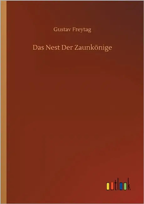 Das Nest Der Zaunkönige by Freytag, Gustav