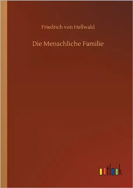Die Menschliche Familie by Hellwald, Friedrich Von