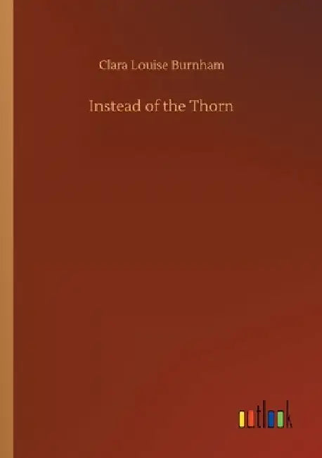 Instead of the Thorn by Clara Louise Burnham