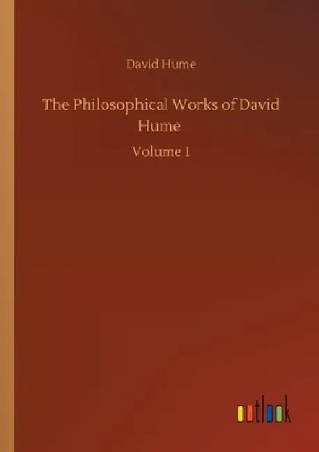The Philosophical Works of David Hume: Volume 1 by David Hume