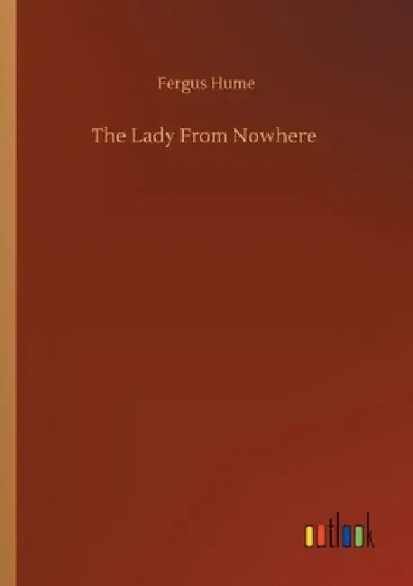 The Lady From Nowhere by Fergus Hume