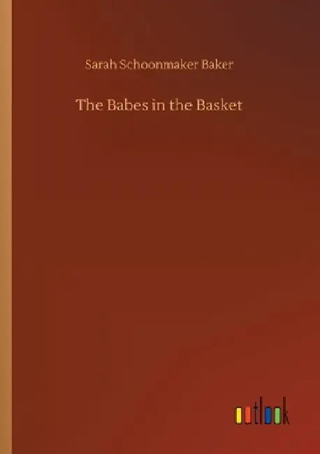 The Babes in the Basket by Sarah Schoonmaker Baker