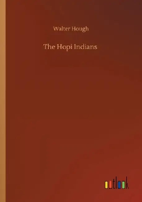The Hopi Indians by Walter Hough