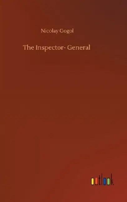 The Inspector- General by Nikolai Vasil'evich Gogol