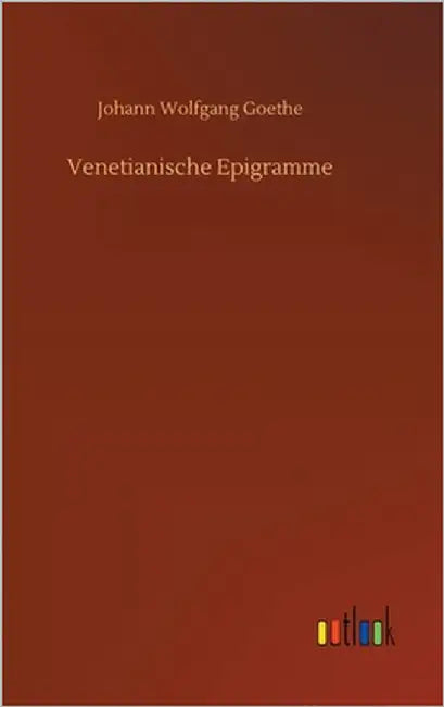 Venetianische Epigramme by Goethe, Johann Wolfgang