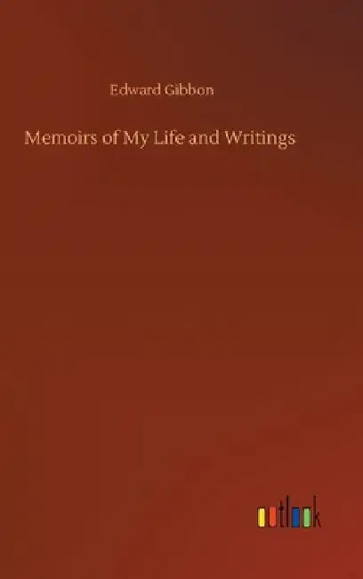 Memoirs of My Life and Writings by Edward Gibbon