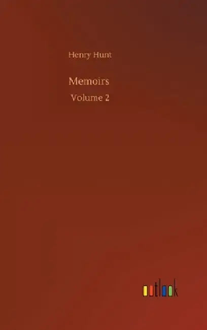 Memoirs: Volume 2 by Henry Hunt
