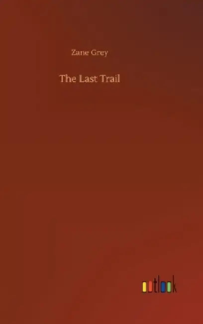 The Last Trail by Zane Grey
