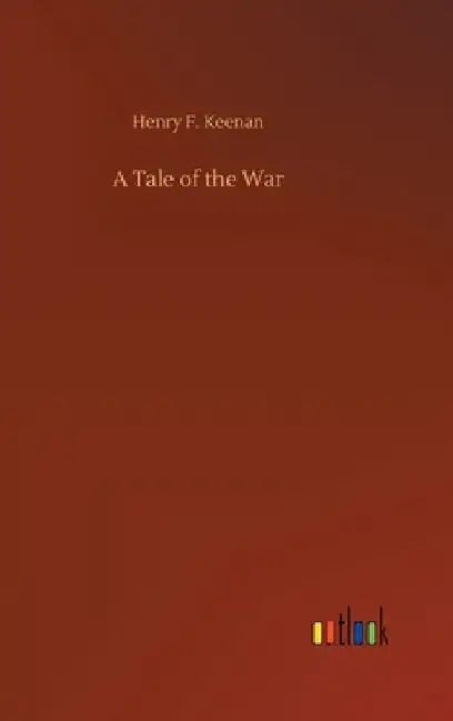 A Tale of the War by Henry F. Keenan
