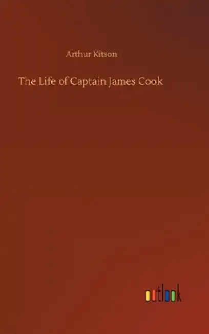 The Life of Captain James Cook by Arthur Kitson
