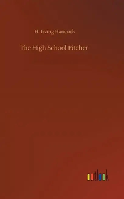 The High School Pitcher by H. Irving Hancock