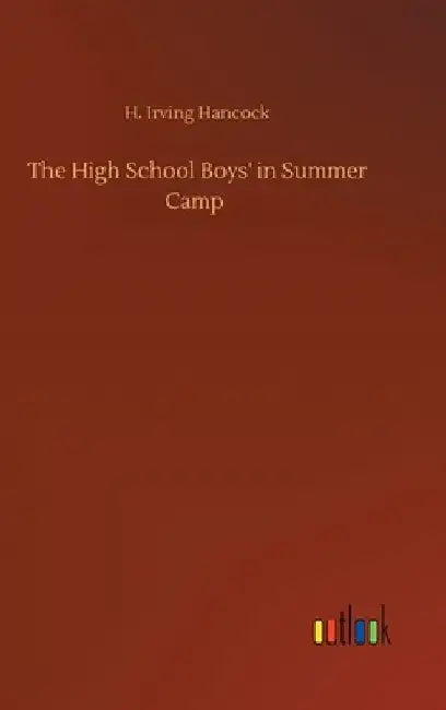 The High School Boys' in Summer Camp by H. Irving Hancock